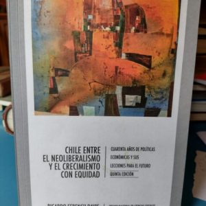 CHILE ENTRE EL NEOLIBERALISMO Y EL CRECIMIENTO CON EQUIDAD de Ricardo Ffrench-Davis