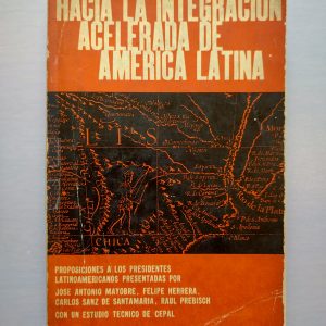 HACIA LA INTEGRACIÓN ACELERADA DE AMÉRICA LATINA de José Antonio Mayobre, et all.