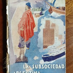 LA SUBSOCIEDAD ARGENTINA ENSAYO PARA UN SESQUICENTENARIO de Carlos M. Mazzoni