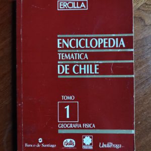 ENCICLOPEDIA TEMÁTICA DE CHILE, TOMO I GEOGRAFÍA FÍSICA de Fernando Gutiérrez Astete