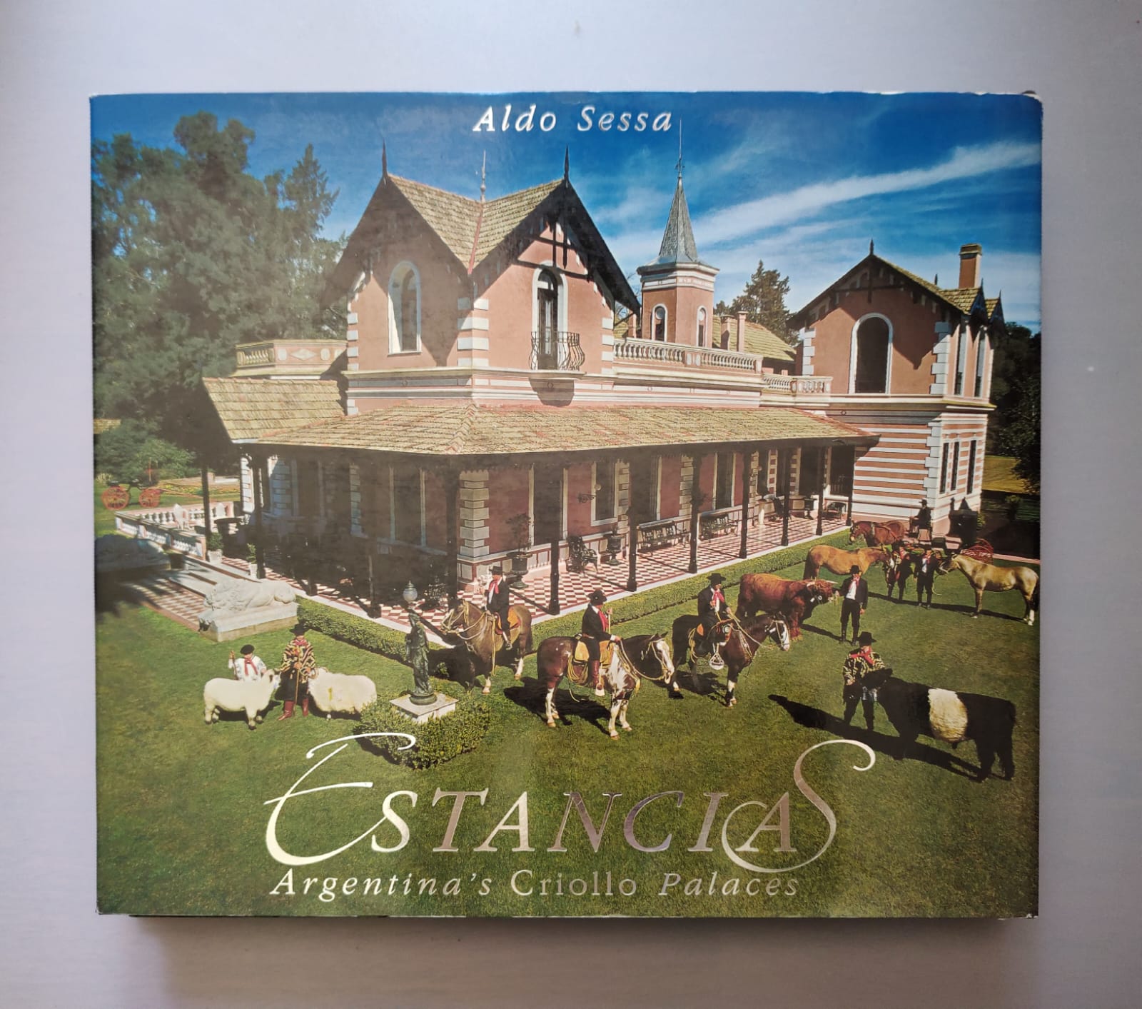 ESTANCIAS PALACIOS CRIOLLOS DE ARGENTINA de Aldo Sessa