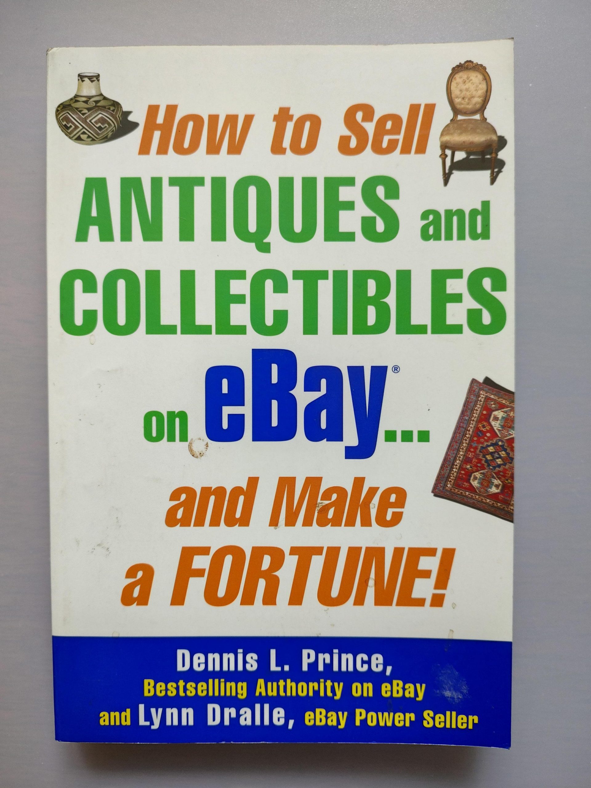HOW TO SELL ANTIQUES AND COLLECTIBLES ON EBAY… AND MAKE A FORTUNE de Dennis L. Prince y Lynn Dralle