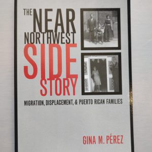 THE NEAR NORTHWEST SIDE STORY de Gina M. Pérez