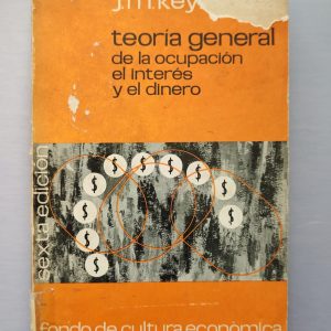 TEORÍA GENERAL DE LA OCUPACIÓN, EL INTERÉS Y EL DINERO de JOHN MAYNARD KEYNES (EDUARDO HORNEDO - TRADUCTOR)