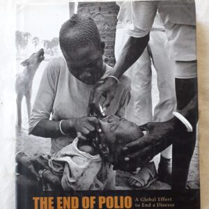 The end of Polio. A Global Effort to end a Disease.