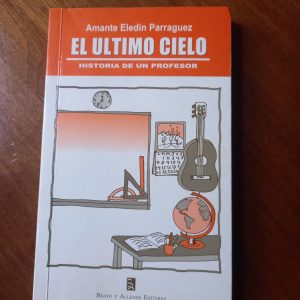 EL ÚLTIMO CIELO, HISTORIA DE UN PROFESOR de Amante Eledin Parraguez