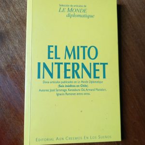 EL MITO INTERNET. Artículos de José Saramago, Ignacio Ramonet entre otros