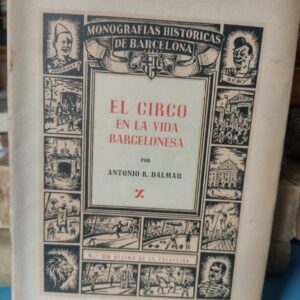 El Circo en la vida Barcelonesa - Antonio R. Dalmau - 1947