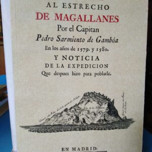 Viage al estrecho de Magallanes - Pedro Sarmiento de Gamboa años 1579-1580 - Edición facsimilar 2011