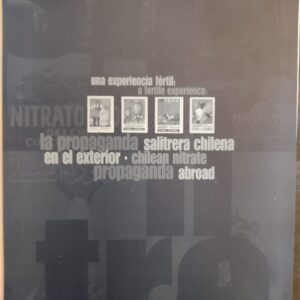 La Propaganda Salitrera Chilena En El Exterior (Afiches a color)