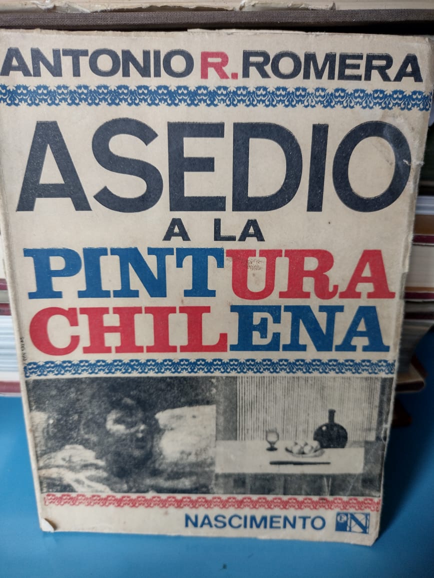 Asedio a la Pintura Chilena - Antonio R. Romera - 1969