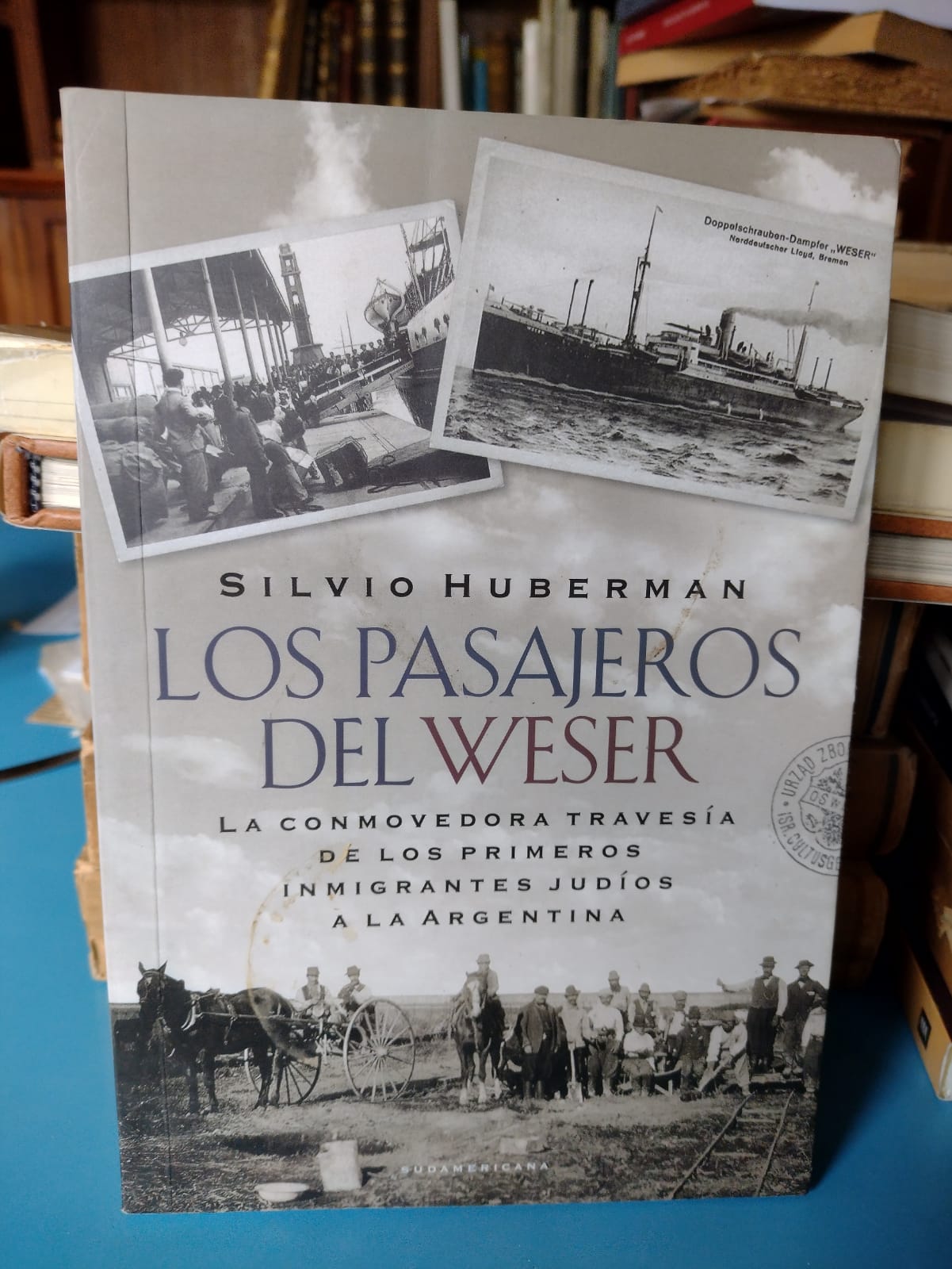 Los Pasajeros del Weser - Silvio Huberman - 2014 La odisea de los judios que emigraron y se asentaron en Argentina
