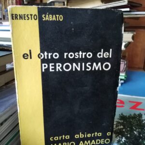 El otro rostro del Peronismo - Ernesto Sábato - 1956