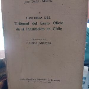 Historia del Tribunal del Santo Oficio de la Inquisición en Chile - J.T. Medina - 1952