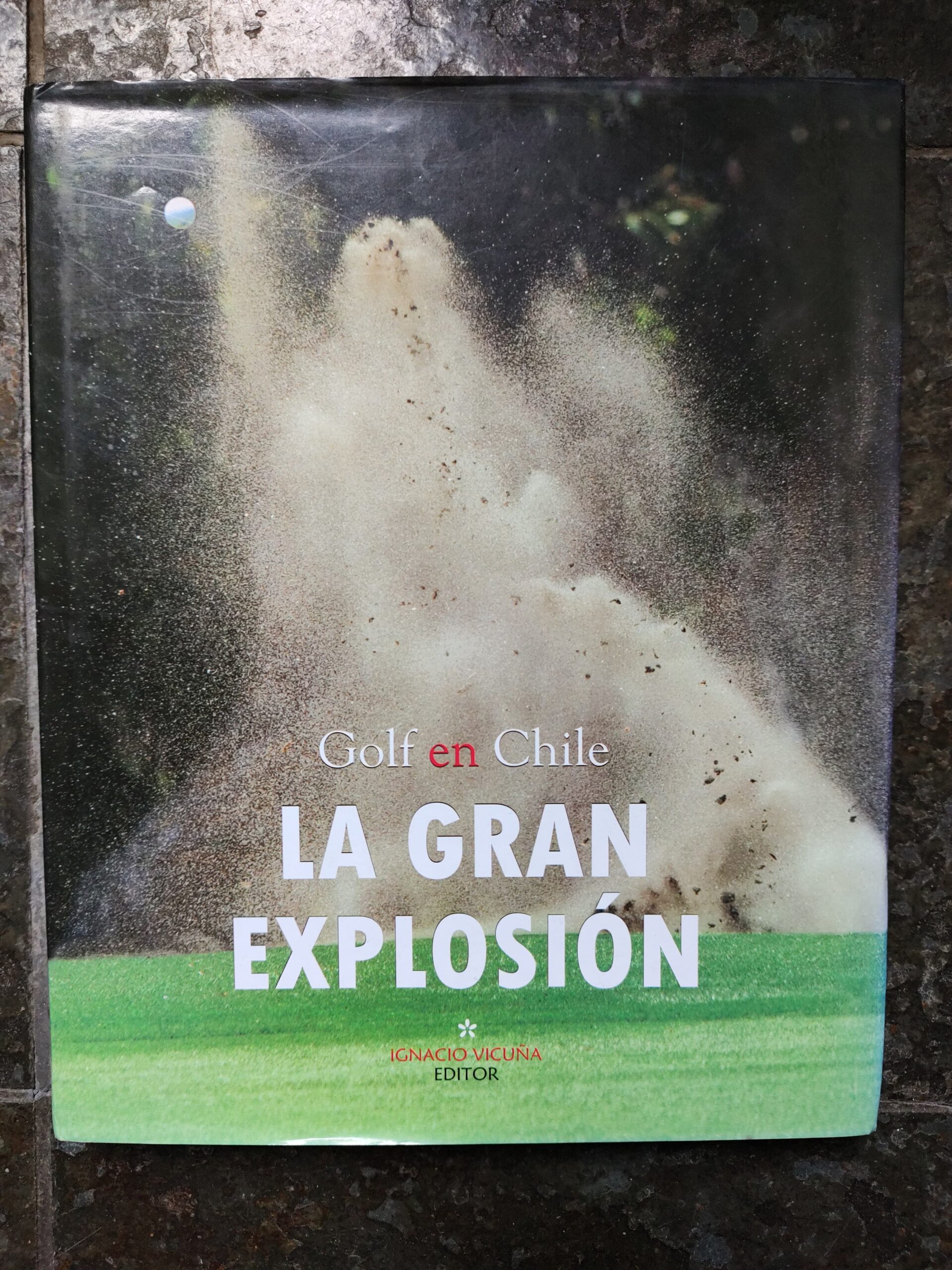 GOLF EN CHILE LA GRAN EXPLOSIÓN de Ignacio Vicuña (editor)