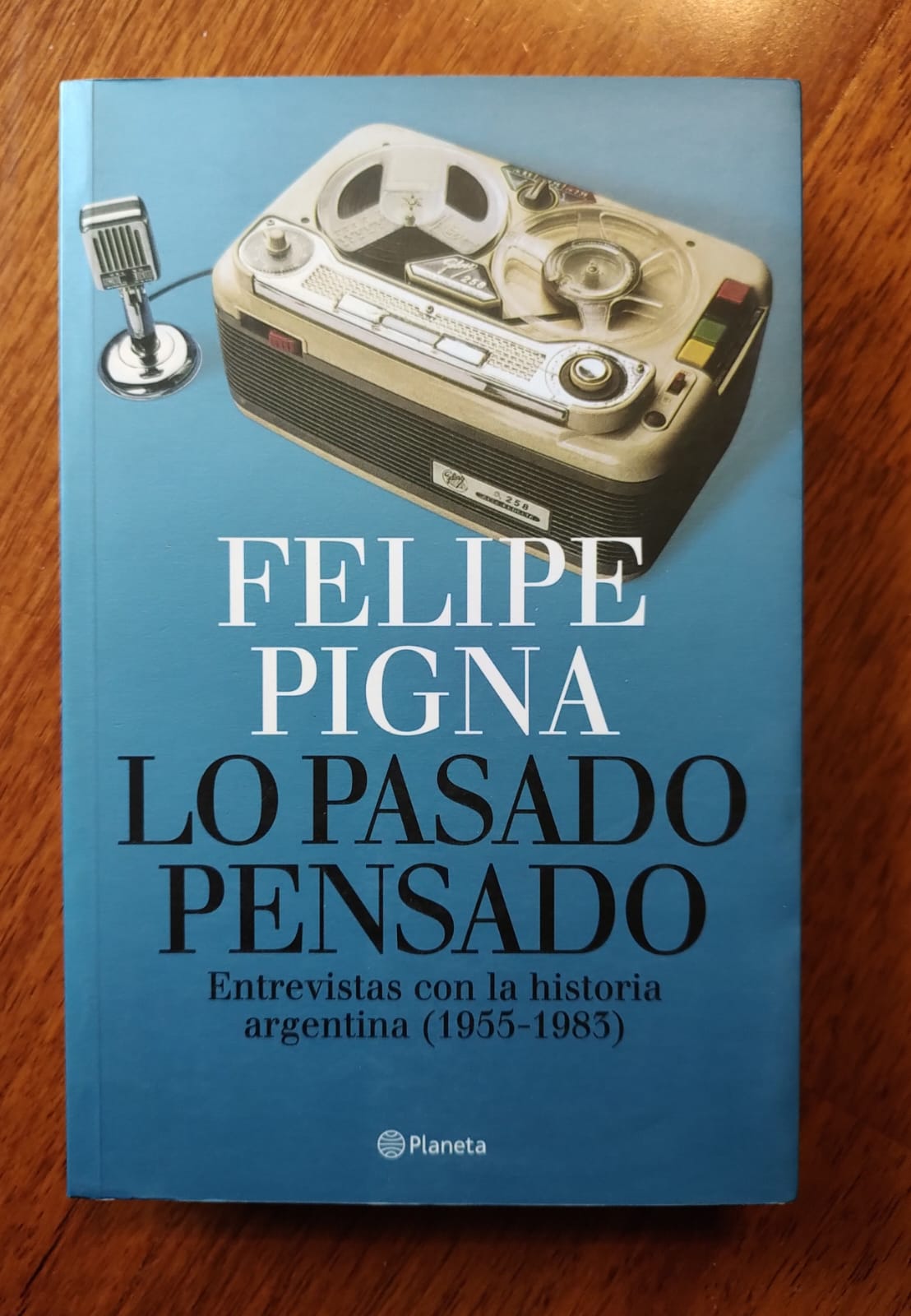 LO PASADO PENSADO ENTREVISTAS CON LA HISTORIA ARGENTINA 1955-1983 de Felipe Pigna