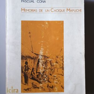 MEMORIAS DE UN CACIQUE MAPUCHE (1° Ed.) de Pascual Coña