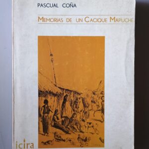 MEMORIAS DE UN CACIQUE MAPUCHE (1° Ed.) de Pascual Coña