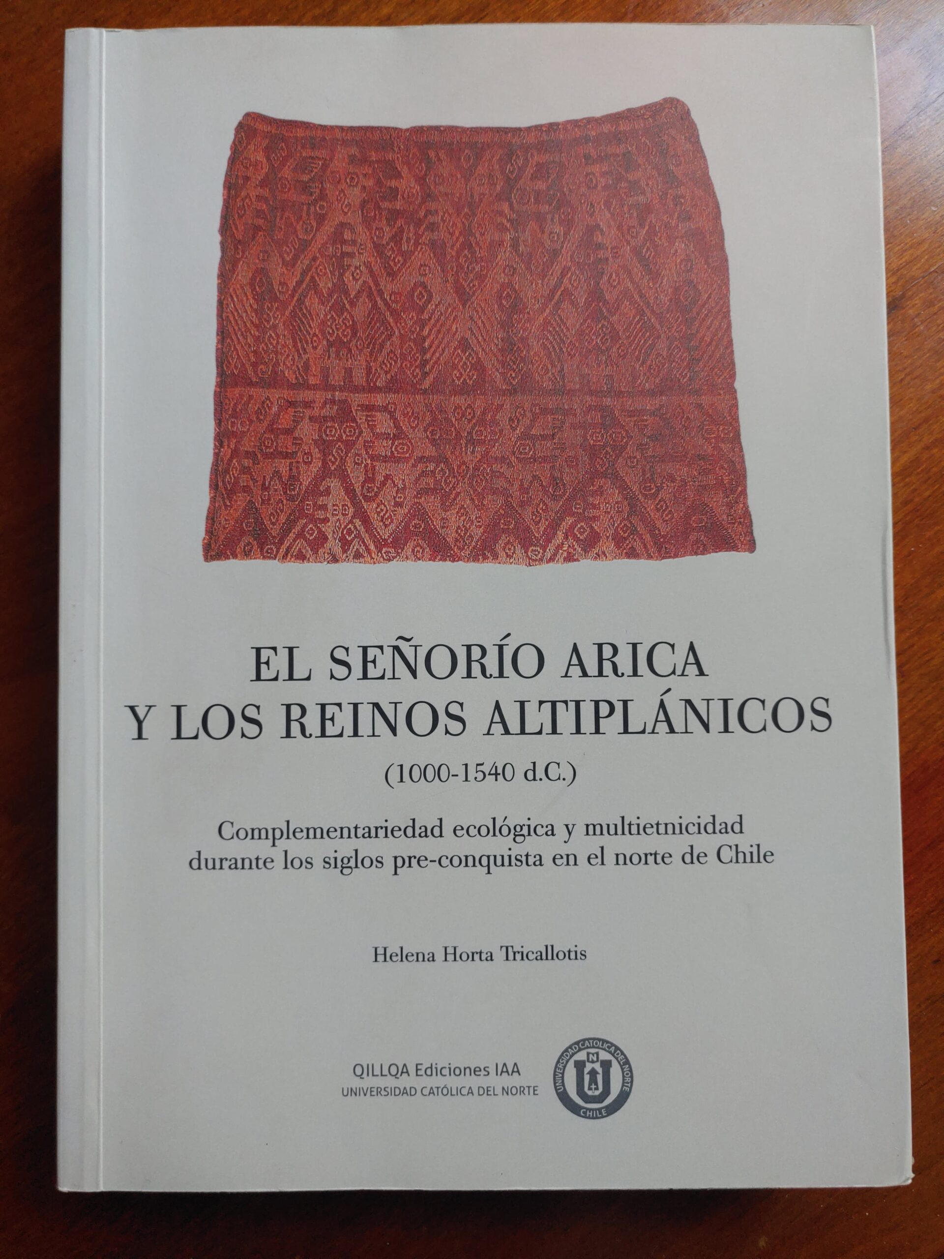 EL SEÑORÍO ARICA Y LOS REINOS ALTIPLÁNICOS (1000-1540 D.C.) de Helena Horta Tricallotis