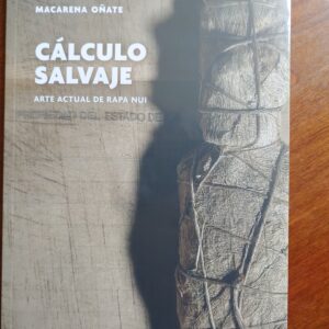 Cálculo Salvaje.  Arte actual de Rapa Nui.  de Macarena Oñate