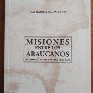 MISIONES ENTRE LOS ARAUCANOS de Juan R. Rovegnos