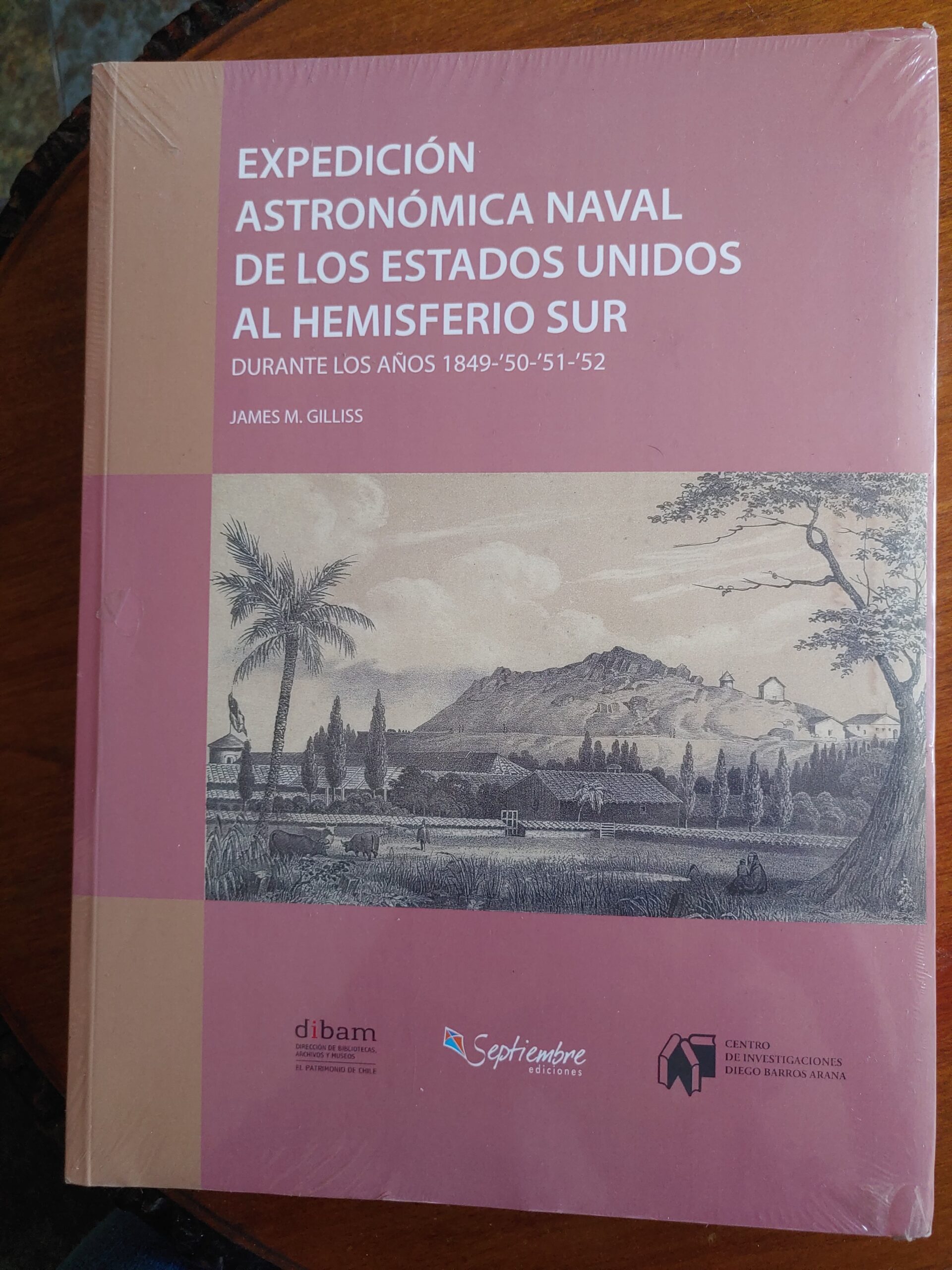 EXPEDICIÓN ASTRONÓMICA NAVAL DE LOS ESTADOS UNIDOS AL HEMISFERIO SUR de James M. Gilliss