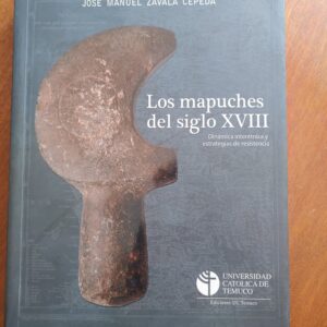 LOS MAPUCHES DEL SIGLO XVIII de José Manuel Zavala Cepeda