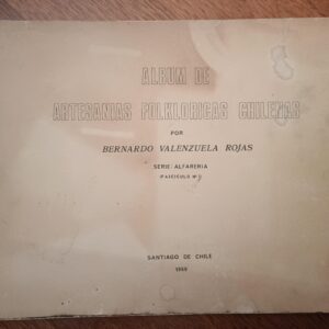 ÁLBUM DE ARTESANÍAS FOLKLÓRICAS CHILENAS de Bernardo Valenzuela Rojas