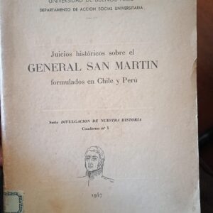 JUICIOS HISTÓRICOS SOBRE EL GENERAL SAN MARTÍN FORMULADOS EN CHILE Y PERÚ de Universidad de Buenos Aires