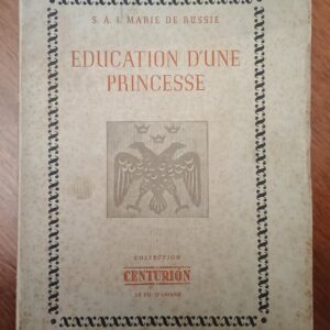 EDUCATION D'UNE PRINCESSE de S. A. I. Marie de Russie