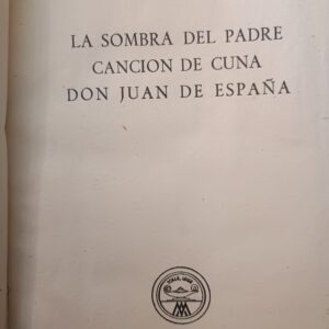 LA SOMBRA DEL PADRE, CANCIÓN DE CUNA, DON JUAN DE ESPAÑA de Gregorio Martinez Sierra