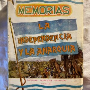 MEMORIAS LA INDEPENDENCIA Y LA ANARQUÍA de Tomás De Iriarte