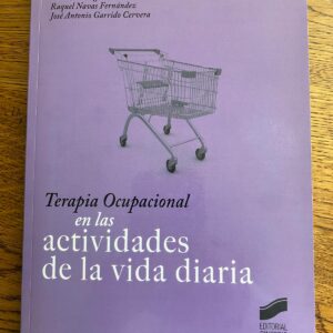 TERAPIA OCUPACIONAL EN LAS ACTIVIDADES DE LA VIDA DIARIA de María Rodríguez B., Raquel Navas F., José Antonio Garrido C.