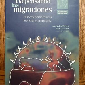 REPENSANDO LAS MIGRACIONES.  Nuevas perspectivas teóricas y empíricas