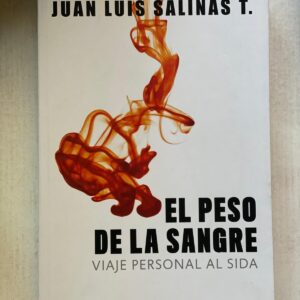 EL PESO DE LA SANGRE. VIAJE PERSONAL AL SIDA" de Juan Luis Salinas