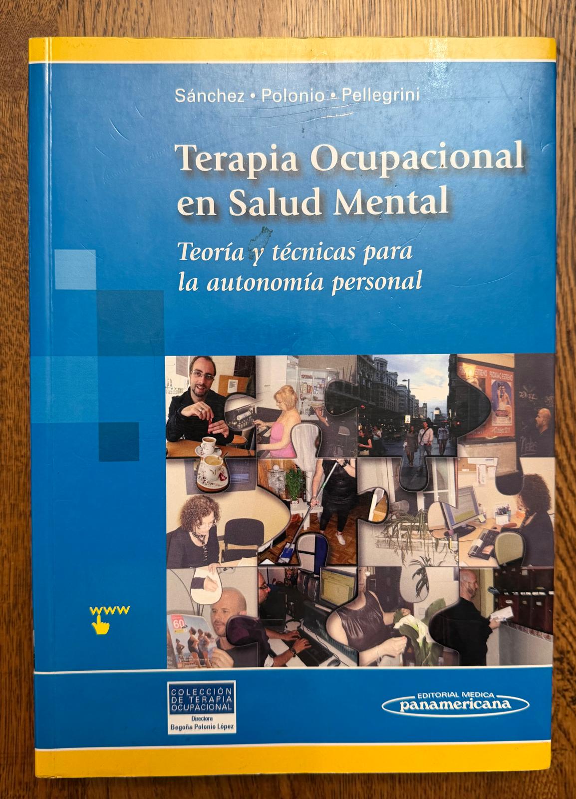 TERAPIA OCUPACIONAL EN SALUD MENTAL de Óscar Sánchez Rodríguez, Begoña Polonio López, Mariel Pellegrini Spangenberg Teoría y Técnicas para la Autonomía Personal (Colección Terapia Ocupacional)