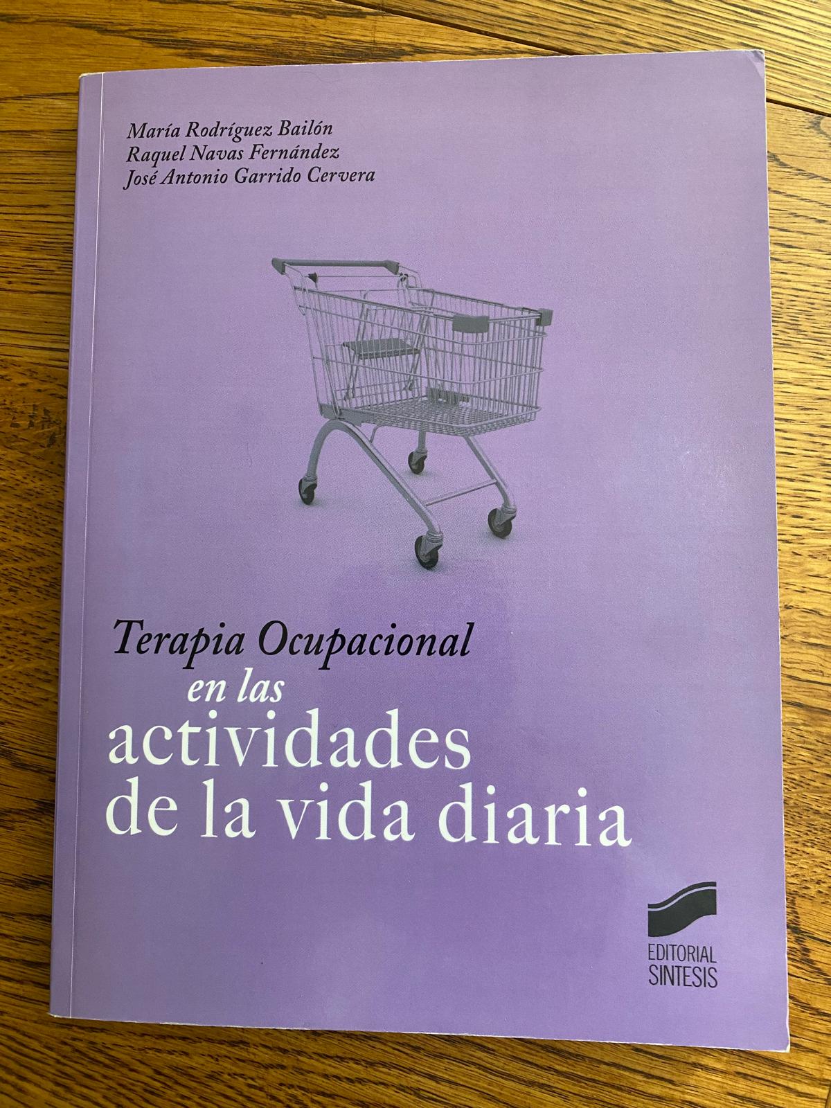 TERAPIA OCUPACIONAL EN LAS ACTIVIDADES DE LA VIDA DIARIA de María Rodríguez B., Raquel Navas F., José Antonio Garrido C.