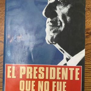 EL PRESIDENTE QUE NO FUE “Los archivos ocultos del peronismo" de Miguel Bonaso