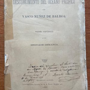 DESCUBRIMIENTO DEL OCÉANO PACÍFICO POR VASCO NUÑEZ DE BALBOA de Bernabé Demaría (Dedicado por el Autor) 1903 SIN EMPASTAR
