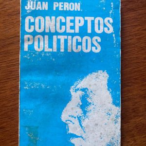 HABLA JUAN PERÓN CONCEPTOS POLÍTICOS de Juan Domingo Perón