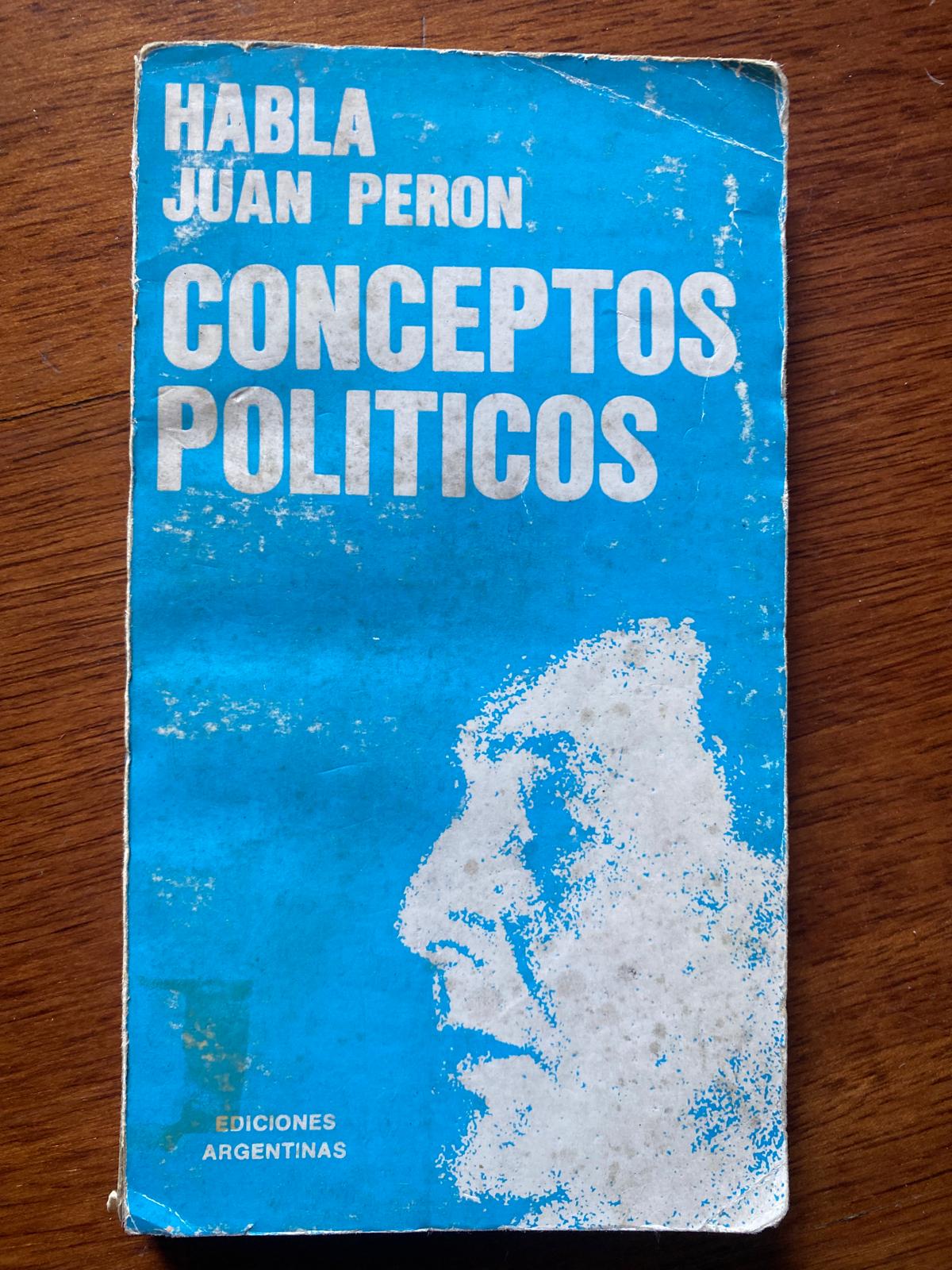 HABLA JUAN PERÓN CONCEPTOS POLÍTICOS de Juan Domingo Perón
