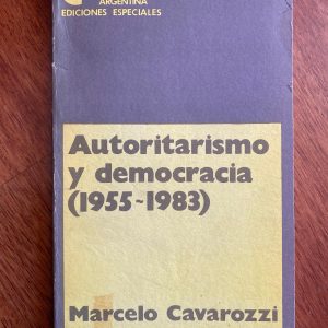 AUTORITARISMO Y DEMOCRACIA (1955 ~ 1983) de Marcelo Cavarozzi