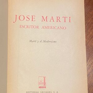 JOSE MARTI ESCRITOR AMERICANO MARTI Y EL MODERNISMO de Juan Marinello