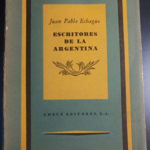 ESCRITORES DE LA ARGENTINA de Juan Pablo Echagüe. Primera edición