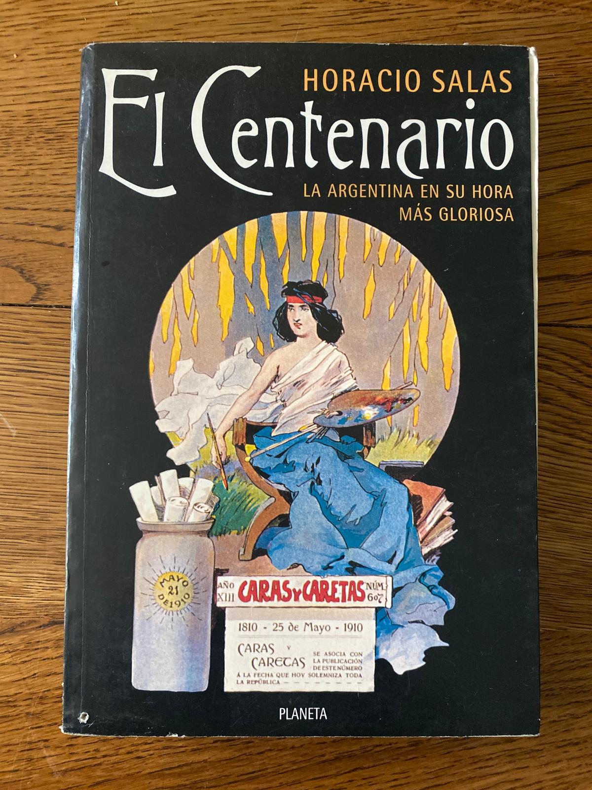 EL CENTENARIO. La Argentina en su hora más gloriosa de Horacio Salas