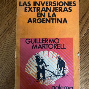 LAS INVERSIONES EXTRANJERAS EN ARGENTINA de Guillermo Martorell