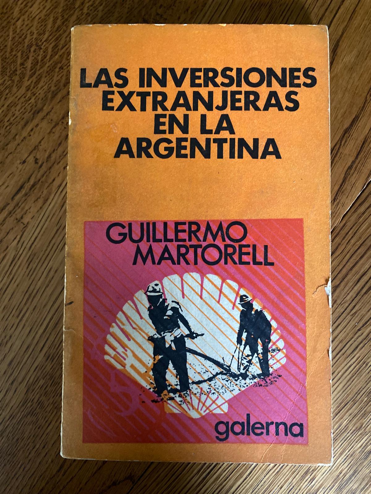 LAS INVERSIONES EXTRANJERAS EN ARGENTINA de Guillermo Martorell