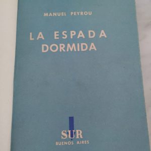 LA ESPADA DORMIDA de Manuel Peyrou 1944. Primera edición