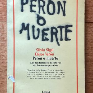 PERON O MUERTE: LOS FUNDAMENTOS DISCURSIVOS DEL FENÓMENO PERONISTA de Silvia Sigal y Eliseo Verón