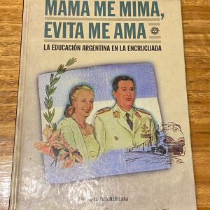 MAMÁ ME MIMA, EVITA ME AMA: LA EDUCACIÓN ARGENTINA EN LA ENCRUCIJADA